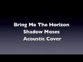 Shadow Moses - Bring Me The Horizon (Acoustic ...