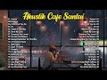 LAGU CAFE AKUSTIK BARAT TERBAIK 2022 Cocok Didengar Saat Kerja Cafe Santai Pengantar Tidur