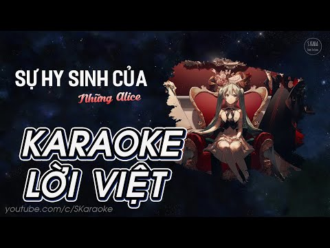 Sự Hy Sinh Của Những Alice【KARAOKE Lời Việt】- Vocaloid Star × Bạch Vi Hồng Y Cover | S. Kara ♪