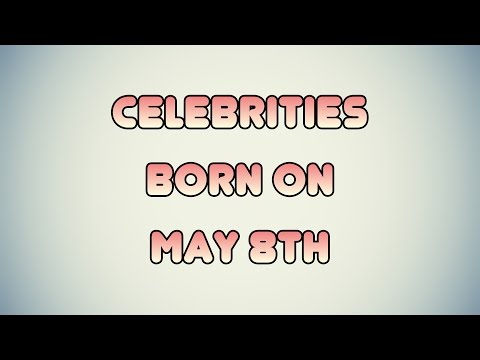 Celebrities born on May 8th