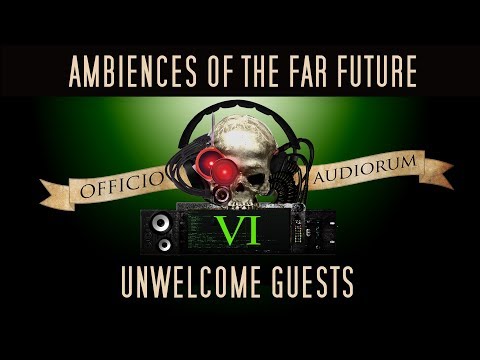 Ambiences of the Far Future Part VI - Unwelcome Guests