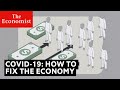 Covid 19 How To Fix The Economy