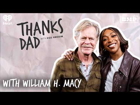 William H. Macy on the Human Condition, Money & Getting Wet | Thanks Dad with Ego Nwodim