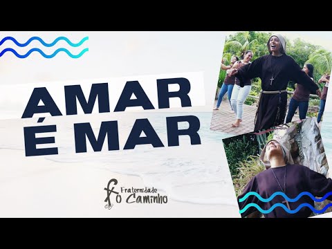 AMAR É MAR - Fraternidade O Caminho