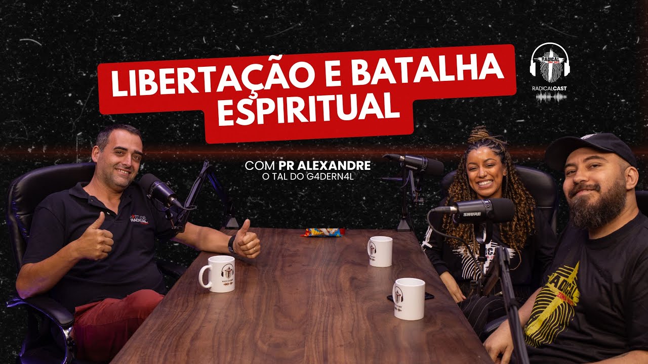 PR ALEXANDRE - LIBERTAÇÃO, PERDÃO E BATALHA ESPIRITUAL | RadicalCast T1EP11