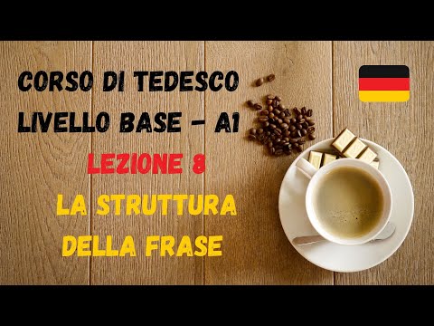 Corso di TEDESCO base (A1): Lezione 8 – la STRUTTURA della FRASE