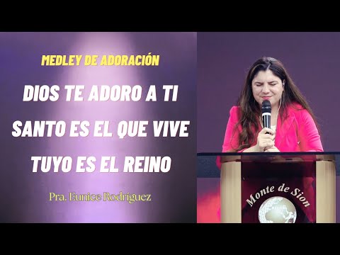 Dios te adoro a ti| Santo es el que Vive Medley - Eunice Rodriguez