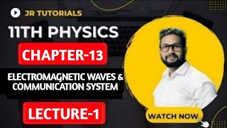 11th Physics | Chapter 13 | Electromagnetic Waves & Communication System | Lecture 1 | JR Tutorials