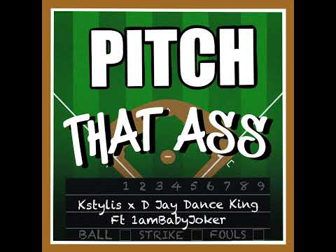 Kstylis x D Jay Dance King- Pitch That Ass (Swing batta, Do it) Ft 1ambabyjoker