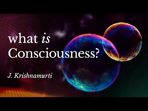 What Is Consciousness? – Krishnamurti