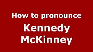 How to pronounce Kennedy Mckinney