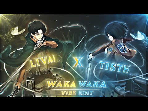 「Livai x Tisth - Waka Waka 💃🕺 」-  Anime mix [𝗔𝗠𝗩/𝗘𝗱𝗶𝘁] !