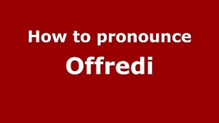 How to pronounce Offredi