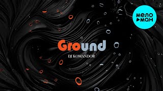 DJ KOMANDOR - Ground (Single 2025)