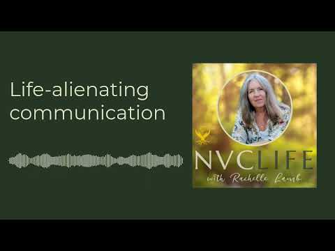 NVC Life with Rachelle Lamb - Life-alienating communication