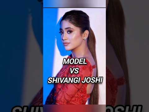 model vs shivangi joshi 