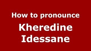 How to pronounce Kheredine Idessane