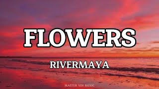 FLOWERS (LYRICS) - RIVERMAYA