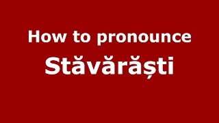 How to pronounce Stăvărăști
