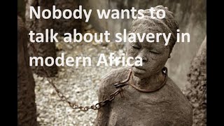 Slavery in modern Africa: why nobody is interested in even thinking, let alone talking, about it