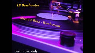 Miami 2 Ibiza - Bomb remix