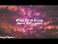 While We Re Young Jhené Aiko Lyrics