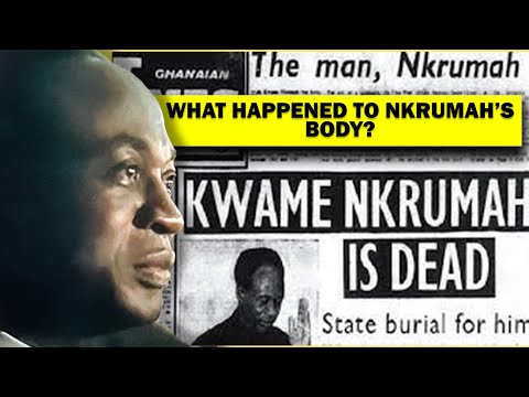 The Mystery of What Happened to the Body of Kwame Nkrumah