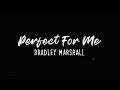 PERFECT FOR ME BRADLEY MARSHALL LYRIC VIDEO