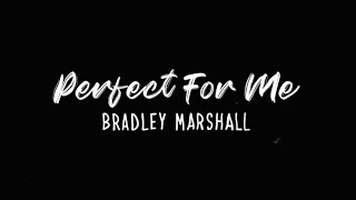 Musik-Video-Miniaturansicht zu Perfect For Me Songtext von Bradley Marshall