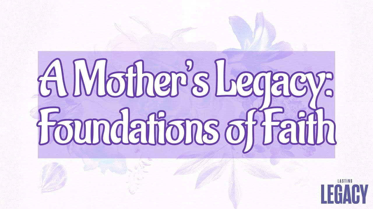 A Mother's Legacy: Foundations of Faith