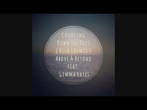Counting Down The Days (Vick J Remix) - Above & Beyond feat. Gemma Hayes