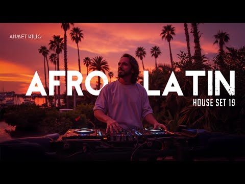 AFRO & LATIN HOUSE SET 19  - AHMET KILIC / Summer is here 🏖️