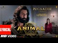 ANIMAL: Pogaadhe ( Lyrical ) : Ranbir Kapoor,Rashmika M | Karthik,Shreyas P,Mohan R |Sandeep Reddy V