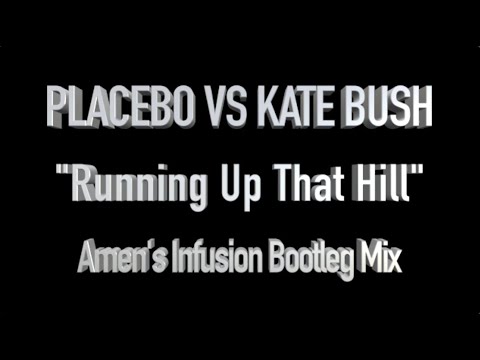 Placebo vs Kate Bush - Running Up That Hill - Amen's Infusion Bootleg Mix