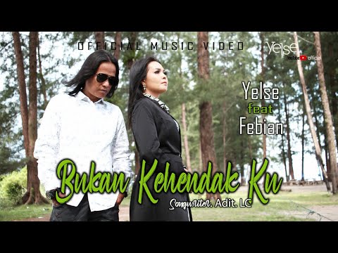 Yelse Feat Febian - Bukan Kehendak Ku ( Official Music Video )