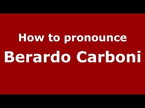 How to pronounce Berardo Carboni (Italian/Italy) - PronounceNames.com
