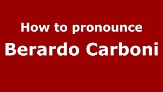 How to pronounce Berardo Carboni