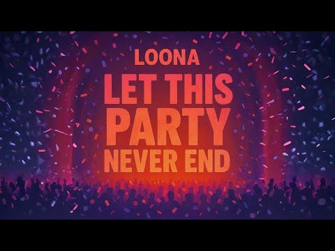 Loona – Let This Party Never End (Full Fan-Made Lyric Video) | Full Party Pop Track | OxyBeat