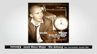 Jacek Mezo Mejer - Nie dokazuj feat. Asia Kwaśnik (muzyka: Tabb)