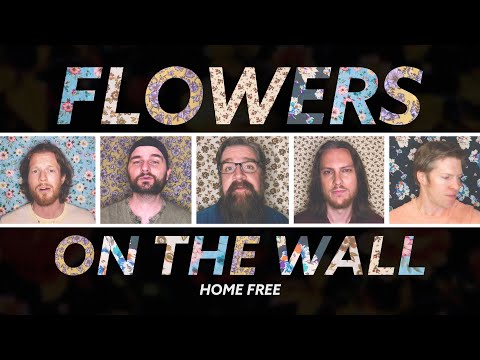 Home Free - Flowers On the Wall