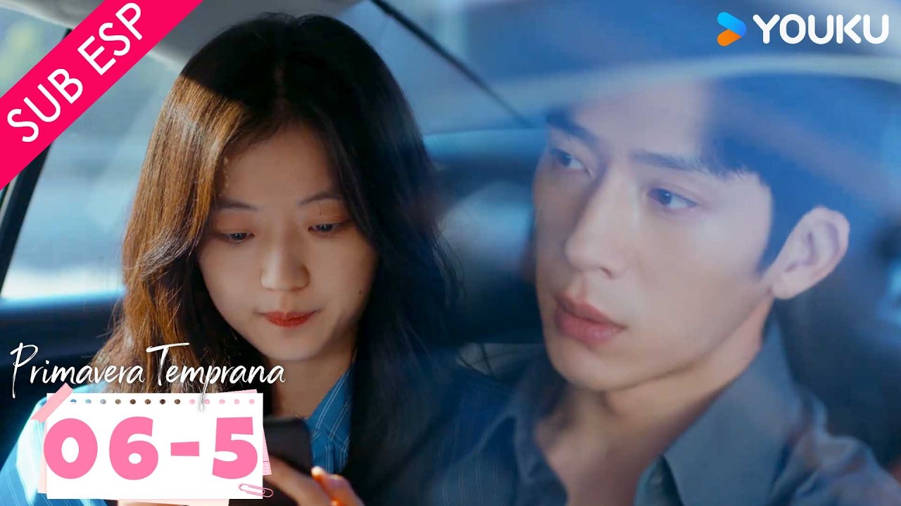 【SUB ESP】Primavera Temprana EP06 | Parte 05 | Jing / Sun Qian / Qi Tianqing / Liu Xiaobei  | YOUKU