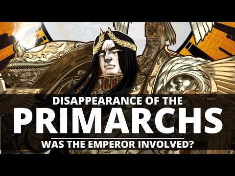 DISAPPEARANCE OF THE PRIMARCHS! WAS THE EMPEROR INVOLVED?