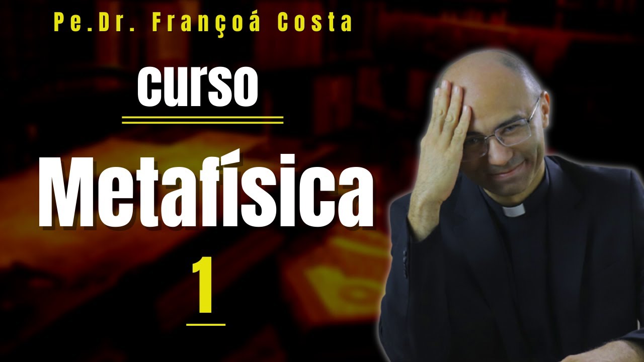 Curso de Metafísica Aula 01, O QUE É METAFÍSICA?