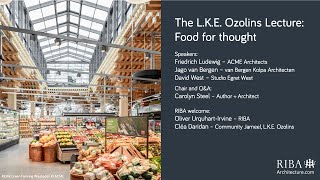 RIBA + L.K.E. Ozolins Lecture: Food for thought