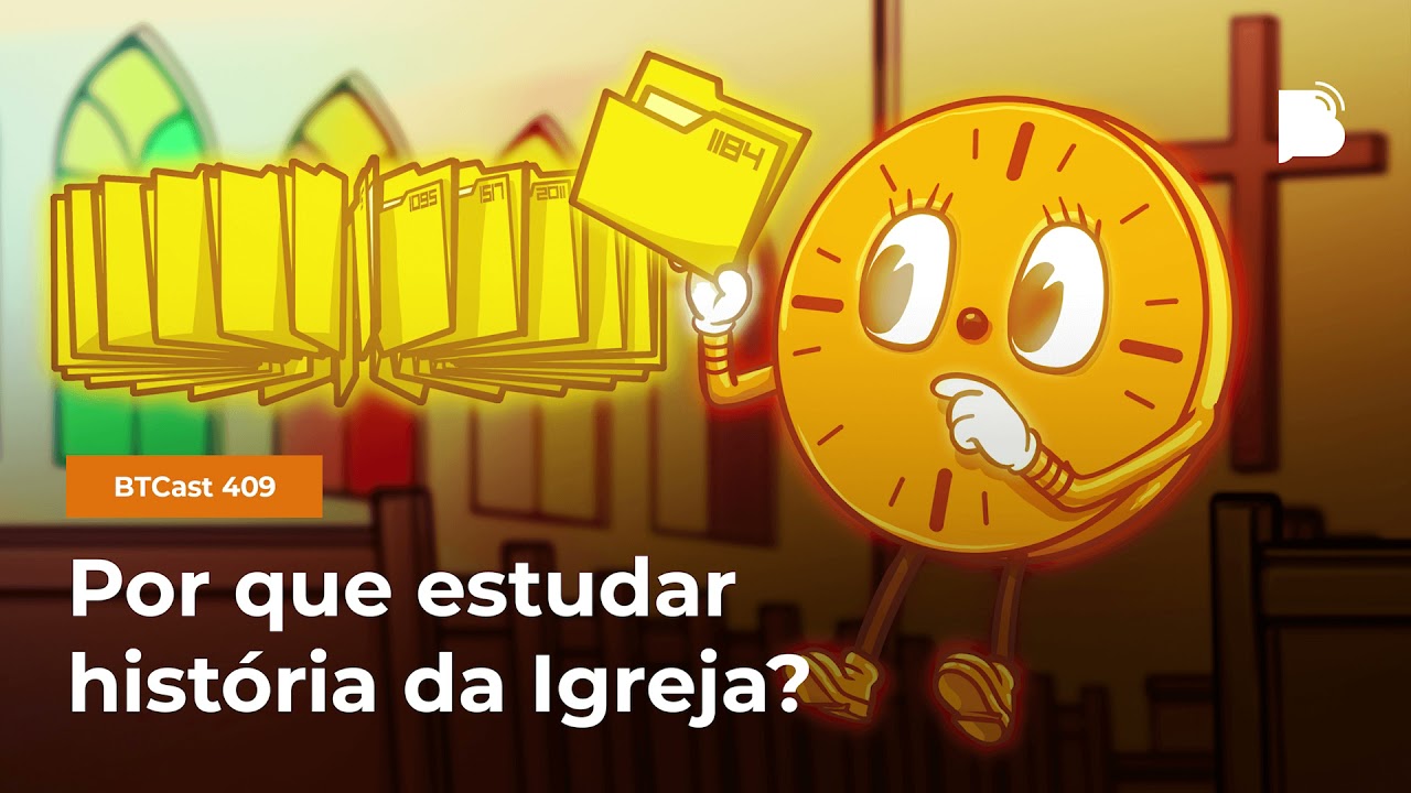 Por que estudar história da Igreja - BTCast #409