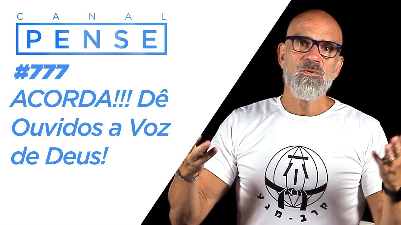 PENSE #777 - ACORDA!!! Dê Ouvidos a Voz de Deus!
