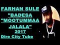 NEW OROMO MUSIC FARHAN BADDESA MOOTUMMAA JAALALA 2017