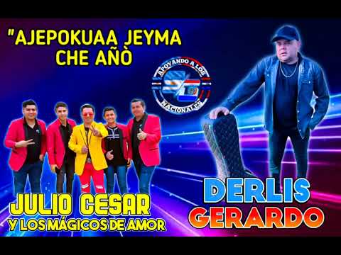 "AJEPOKUAA JEYMA CHE AÑÒ" DERLIS GERARDO FT JULIO CESAR Y LOS MÁGICOS DE AMOR