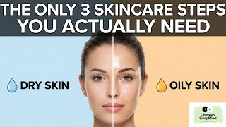 The Only 3 Skincare Steps You Actually Need