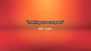 Nothing can compare => Abi Ryan